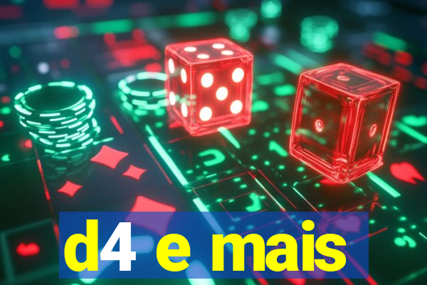 d4 e mais